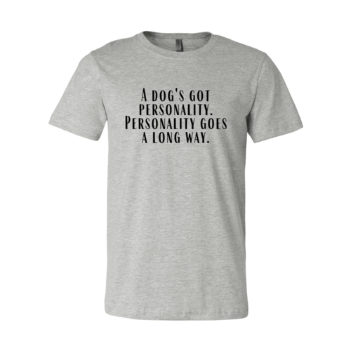 Women's Tshirt, A Dogs Got A personality Shirt