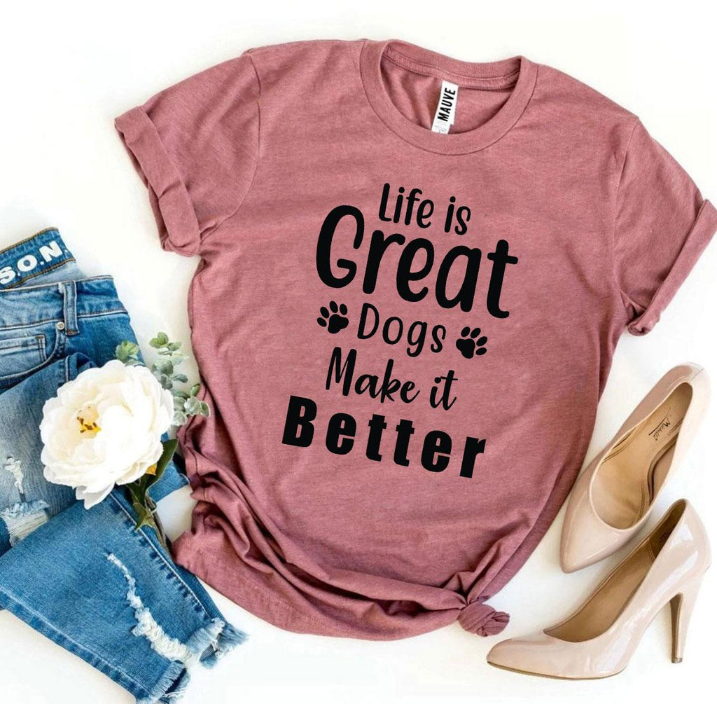 Women's Tshirt, Life Is Great Dogs Make It Better