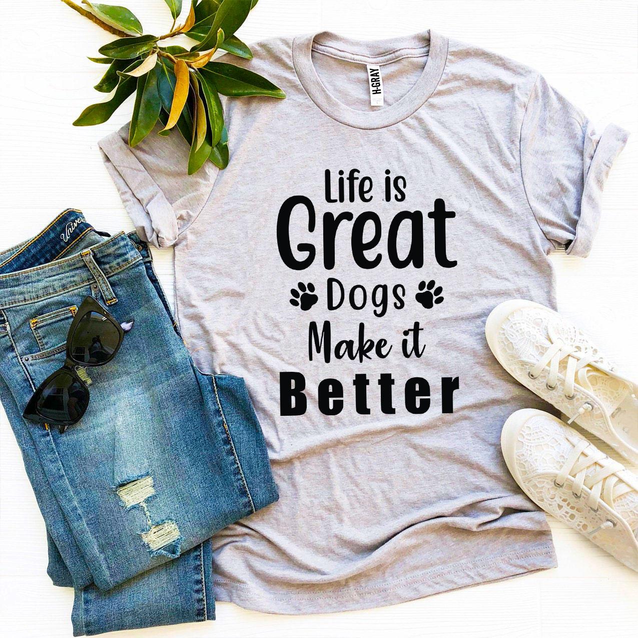 Women's Tshirt, Life Is Great Dogs Make It Better