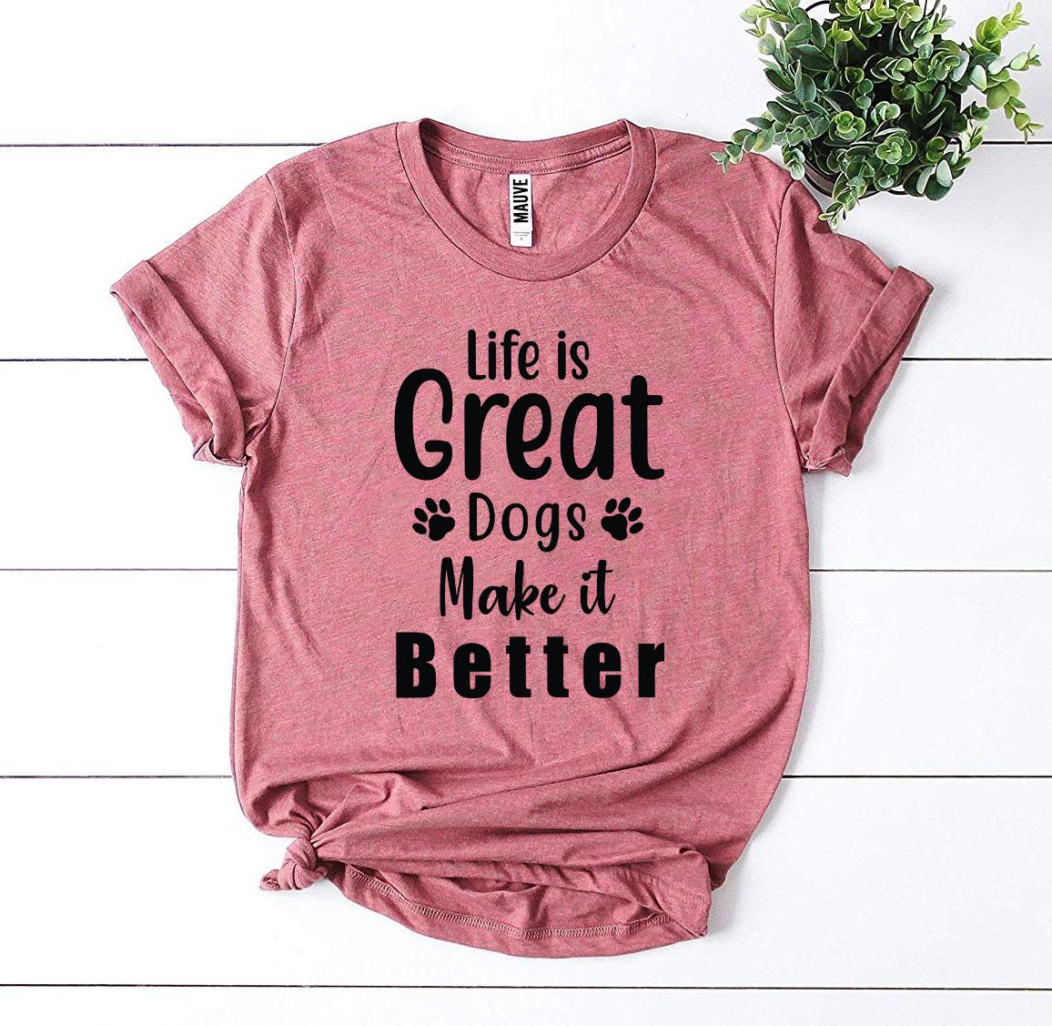 Women's Tshirt, Life Is Great Dogs Make It Better