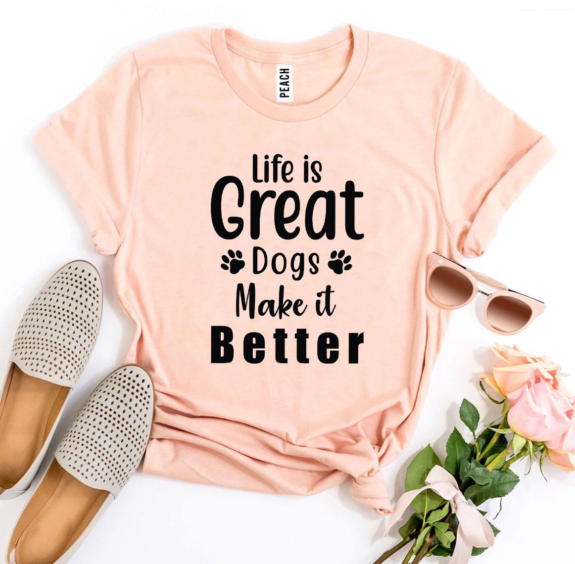 Women's Tshirt, Life Is Great Dogs Make It Better